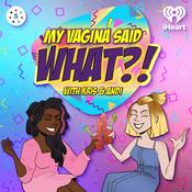 Podcast My Vagina Said What
