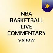 Podcast NBA BASKETBALL LIVE COMMENTARY's show