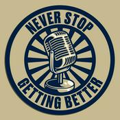 Podcast Never Stop Getting Better