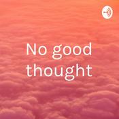 Podcast No good thought