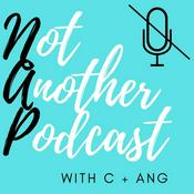 Podcast Not Another Podcast with C + Ang