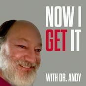 Podcast Now I Get It, with Dr. Andy