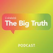 Podcast Obésité : the big truth