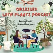 Podcast Obsessed with Plants Podcast