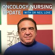 Podcast Oncology Nursing Update with Dr Neil Love: Focus on Oncology Nursing