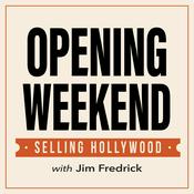 Podcast Opening Weekend: Selling Hollywood with Jim Fredrick