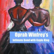 Podcast Oprah's Intimate Bond with Gayle King
