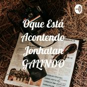 Podcast Oque Está Acontendo Jonhatan GALINDO