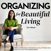 Podcast Organizing for Beautiful Living: Home Organizing Tips, Sustainable Organizing Tips, Decluttering Tips, and Time Management Tips for Working Moms and Busy Moms