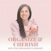 Podcast Organize & Cherish with The Organized Flamingo