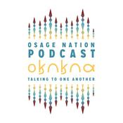 Podcast Osage Nation Podcast - 𐓂𐒼𐒻𐒼𐒻𐒷 “Talking to One Another”