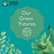 Podcast Our Green Futures - by 2050 Climate Group