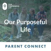 Podcast Our Purposeful Life: Parent Connect