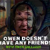 Podcast Owen Doesn't Have Any Friends with Owen Galluzzo