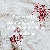Podcast Palavras De esperança. Quinta Igreja Presbiteriana De Itabuna.