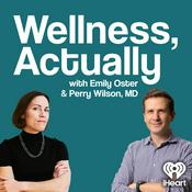 Podcast Wellness, Actually with Emily Oster & Perry Wilson, MD