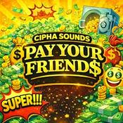 Podcast PAY YOUR FRIEND$ with Cipha Sounds
