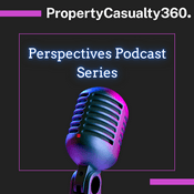 Podcast Property & Casualty 360 Perspectives Podcast