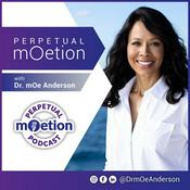 Podcast Perpetual mOetion With Dr mOe Anderson