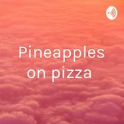 Podcast Pineapples on pizza