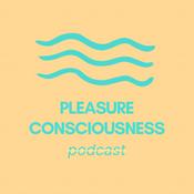 Podcast Pleasure Consciousness