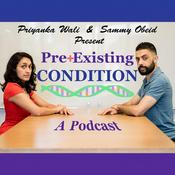 Podcast PreExisting Condition with Priyanka Wali and Sammy Obeid