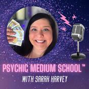 Podcast Psychic Medium School™ with Sarah Harvey