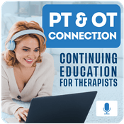 Podcast PT & OT Connection: Continuing Education for Therapists