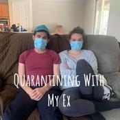 Podcast Quarantining With My Ex