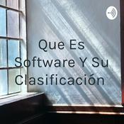 Podcast Que Es Software Y Su Clasificación