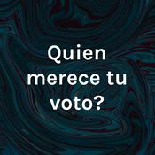 Podcast Quien merece tu voto?