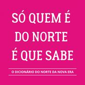 Podcast SÓ QUEM É DO NORTE É QUE SABE