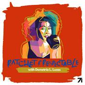 Podcast Ratchet & Respectable