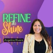 Podcast Refine and Shine with Angelina Rivera