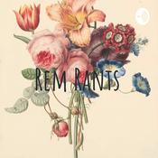 Podcast Rem Rants