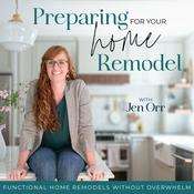 Podcast Preparing for Your Home Remodel | Renovations, Home Improvement, Kitchen Design, Bathroom Design, Welcoming Home