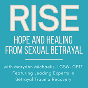 Podcast Rise: Hope and Healing After Sexual Betrayal Podcast