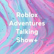 Podcast Roblox Adventures Talking Show+