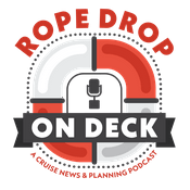 Podcast Rope Drop: On Deck - A Cruise News and Planning Podcast