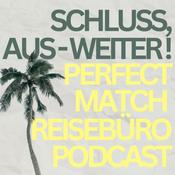 Podcast SCHLUSS, AUS - WEITER! – Der Perfekt Match Reisebüro Podcast