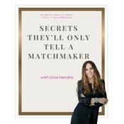 Podcast Secrets They'll Only Tell a Matchmaker with Gina Hendrix