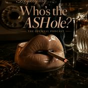 Podcast Respectfully... Who's the ASHole?