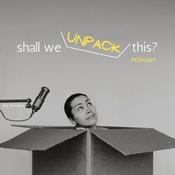 Podcast Shall We Unpack This?