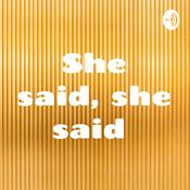 Podcast She said, she said