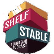 Podcast Shelf Stable: A Board Gaming Podcast