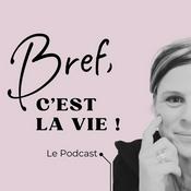 Podcast Bref, c'est la vie !