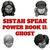 Podcast Sistah Speak Power Book II: Ghost