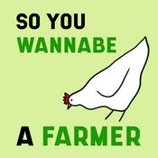 Podcast So You Wannabe a Farmer