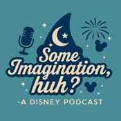 Podcast Some Imagination, Huh?