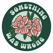 Podcast Something Was Wrong